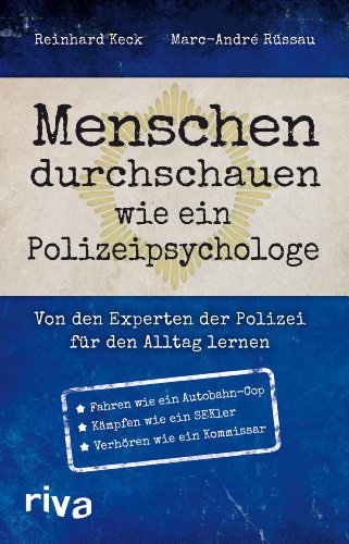 Menschen durchschauen wie ein Polizeipsychologe: Von den Experten der Polizei für den Alltag lernen von RIVA