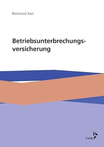Die Betriebsunterbrechungsversicherung: Ursachen, Wirkungen und Lösungen von VVW-Verlag Versicherungs.