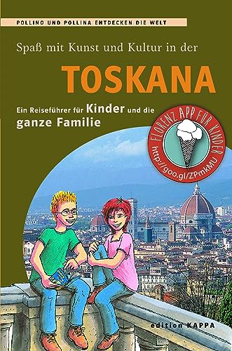 Toskana - Ein Reiseführer für Kinder und die ganze Familie: Pollino und Pollina entdecken die Welt von Edition Kappa