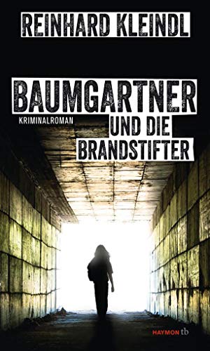 Baumgartner und die Brandstifter: Kriminalroman (HAYMON TASCHENBUCH) von Haymon Verlag
