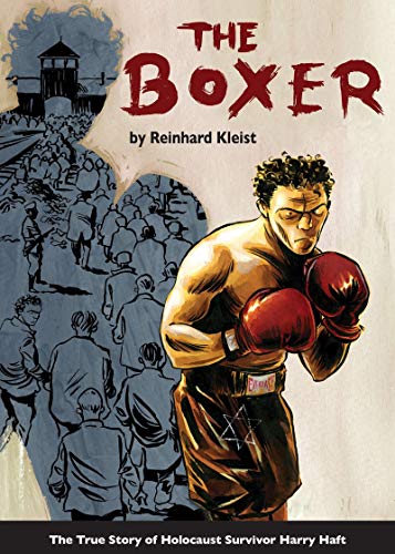 The Boxer: The True Story of Holocaust Survivor Harry Haft (Graphic Biographies)