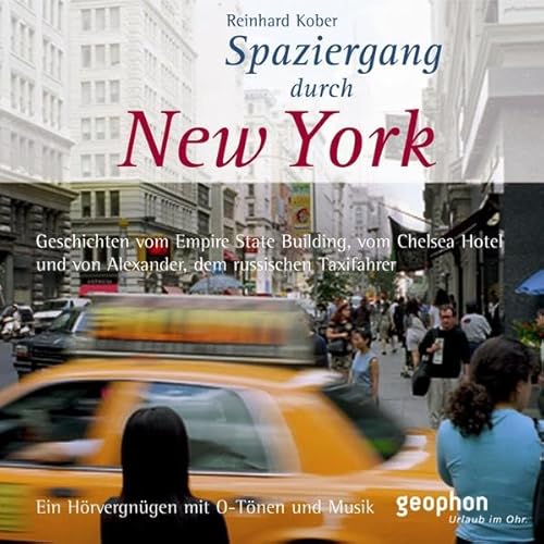 Spaziergang durch New York: Geschichten vom Empire State Building, vom Chelsea Hotel, und von Alexander, dem russsichen Taxifahrer: Geschichten vom ... mit O-Tönen und Musik (Spaziergänge)