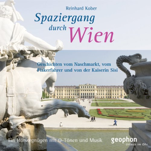 Spaziergang durch Wien: Geschichten vom Naschmarkt, vom Fiakerfahrer und von der Prinzessin Sisi: Geschichten vom Naschmarkt, vom Fiakerfahrer und von ... mit O-Tönen und Musik (Spaziergänge)