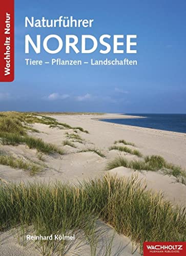 Naturführer Nordsee: Tiere - Pflanzen - Landschaften