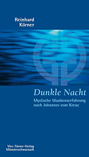 Dunkle Nacht. Mystische Glaubenserfahrung nach Johannes vom Kreuz von VIER-TÜRME-VERLAG