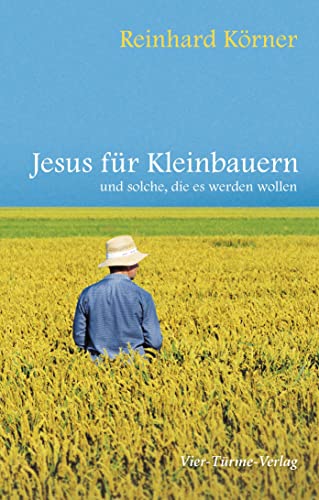 Jesus für Kleinbauern und solche, die es werden wollen Jesus für Kleinbauern und solche, die es werden wollen