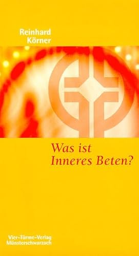 Was ist inneres Beten? Münsterschwarzacher Kleinschriften Band 116 von Vier Tuerme GmbH