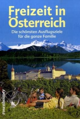 Freizeit in Österreich. Die schönsten Ausflugsziele für die ganze Familie