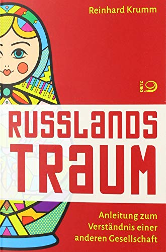 Russlands Traum: Anleitung zum Verständnis einer anderen Gesellschaft von Dietz Verlag J.H.W. Nachf