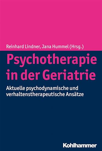 Psychotherapie in der Geriatrie: Aktuelle psychodynamische und verhaltenstherapeutische Ansätze von Kohlhammer W.