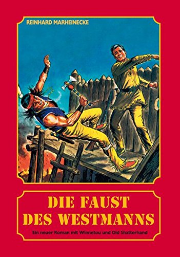 Die Faust des Westmanns: Ein neuer Roman mit Winnetou und Old Shatterhand Die Faust des Westmanns: Ein neuer Roman mit Winnetou und Old Shatterhand von Marheinecke, R