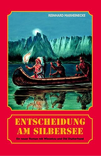 Entscheidung am Silbersee: Ein neuer Roman mit Winnetou und Old Shatterhand Entscheidung am Silbersee: Ein neuer Roman mit Winnetou und Old Shatterhand von Marheinecke, R