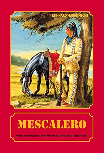 Mescalero: Neue Geschichten mit Winnetou und Old Shatterhand Mescalero: Neue Geschichten mit Winnetou und Old Shatterhand von Marheinecke, R