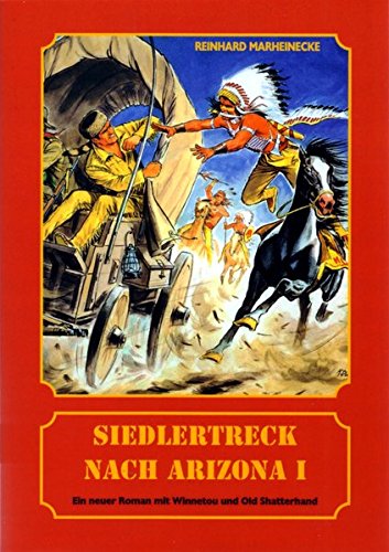 Siedlertreck nach Arizona. Neue Abenteuer mit Winnetou und Old Shatterhand / Siedlertreck nach Arizona. Neue Abenteuer mit Winnetou und Old Shatterhand Siedlertreck nach Arizona. Neue Abenteuer mit Winnetou und Old Shatterhand / Siedlertreck nach Arizona. Neue Abenteuer mit Winnetou und Old Shatterhand von Marheinecke, R