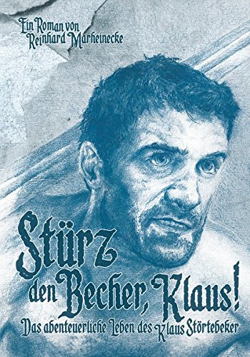 Stürz den Becher, Klaus!: Das abenteuerliche Leben des Klaus Störtebeker Stürz den Becher, Klaus!: Das abenteuerliche Leben des Klaus Störtebeker von Marheinecke, R