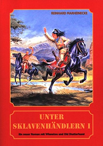 Unter Sklavenhändlern. Ein neuer Roman mit Winnetou und Old Shatterhand / Unter Sklavenhändlern. Ein neuer Roman mit Winnetou und Old Shatterhand Unter Sklavenhändlern. Ein neuer Roman mit Winnetou und Old Shatterhand / Unter Sklavenhändlern. Ein neuer Roman mit Winnetou und Old Shatterhand von Marheinecke, R