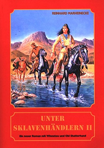 Unter Sklavenhändlern. Ein neuer Roman mit Winnetou und Old Shatterhand / Unter Sklavenhändlern. Ein neuer Roman mit Winnetou und Old Shatterhand Unter Sklavenhändlern. Ein neuer Roman mit Winnetou und Old Shatterhand / Unter Sklavenhändlern. Ein neuer Roman mit Winnetou und Old Shatterhand von Marheinecke, R