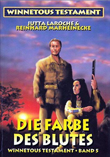 Winnetous Testament / Winnetous Testament V: Die Farbe des Blutes Winnetous Testament / Winnetous Testament V: Die Farbe des Blutes von Marheinecke, R