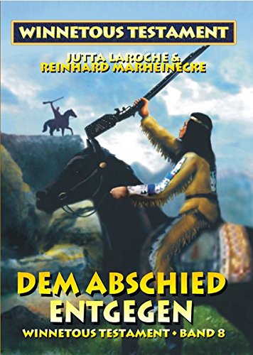 Winnetous Testament / Winnetous Testament: Dem Abschied entgegen Winnetous Testament / Winnetous Testament: Dem Abschied entgegen von Marheinecke, R