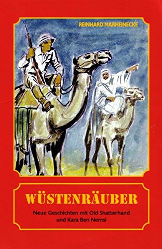 Wüstenräuber: Neue Geschichten mit Kara Ben Nemsi und Old Shatterhand Wüstenräuber: Neue Geschichten mit Kara Ben Nemsi und Old Shatterhand von Marheinecke, R
