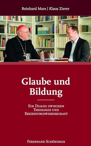 Glaube und Bildung. Ein Dialog zwischen Theologie und Erziehungswissenschaft von Verlag Ferdinand Schöningh GmbH