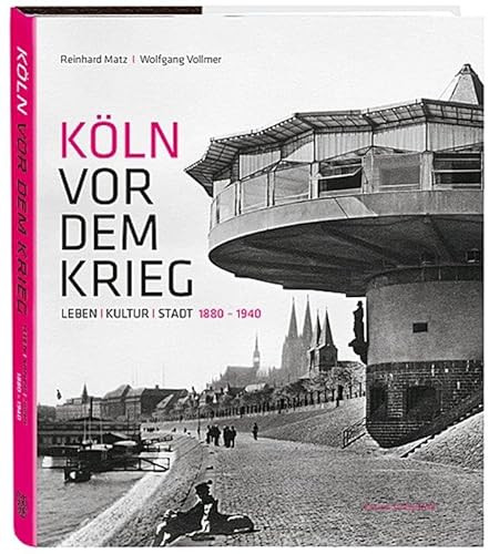 Köln vor dem Krieg: Leben Kultur Stadt 1880 - 1940. Bildband. Fotos, journalistische und literarische Texte von Joachim Ringelnatz, Egon Erwin Kisch, Joseph Roth, Ricarda Huch, Irmgard Keun uvm von Greven Verlag