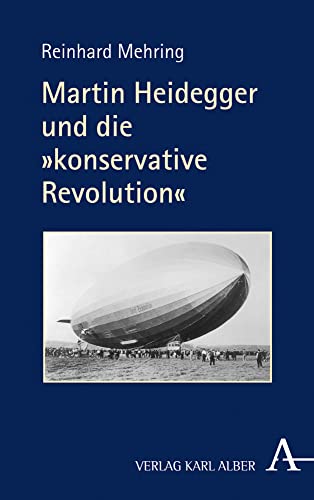 Martin Heidegger und die „konservative Revolution“ Martin Heidegger und die „konservative Revolution“ von Verlag Karl Alber