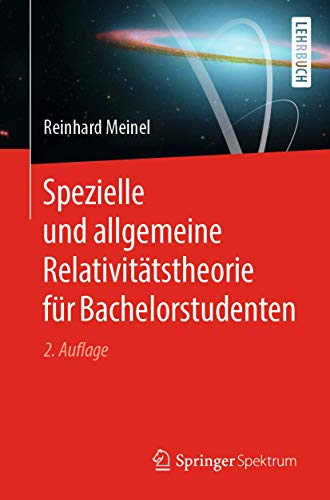 Spezielle und allgemeine Relativitätstheorie für Bachelorstudenten von Springer Spektrum