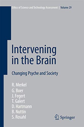 Intervening in the Brain: Changing Psyche and Society (Ethics of Science and Technology Assessment, 29, Band 29)