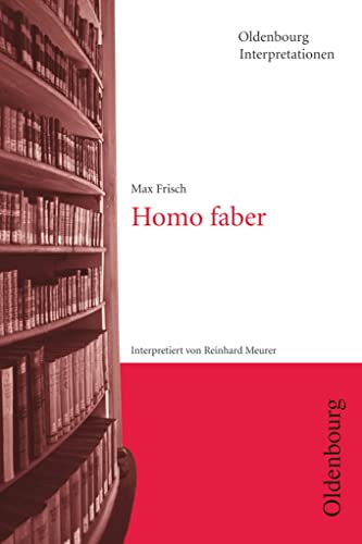 Oldenbourg Interpretationen: Homo faber - Band 13 von Oldenbourg Schulbuchverlag