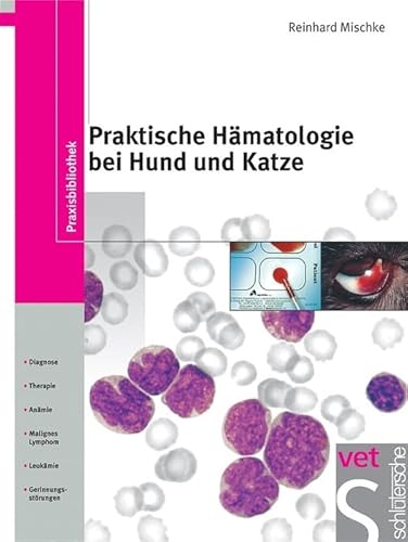 Praktische Hämatologie bei Hund und Katze: Probenmaterial. Diagnostik / Therapie. Anämie. Leukämie. Malignes Lymphom. Gerinnungsstörungen (Praxisbibliothek) von Schltersche Verlag