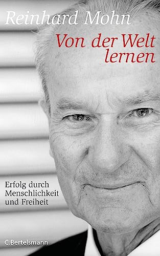 Von der Welt lernen: Erfolg durch Menschlichkeit und Freiheit von C.Bertelsmann Verlag