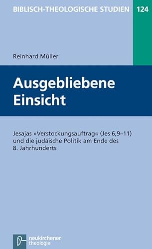 Ausgebliebene Einsicht: Jesajas "Verstockungsauftrag" (Jes 6,9-11) und die judäische Politik am Ende des 8. Jahrhunderts ... judäische Politik am Ende des 8. Jahrhunderts von Vandenhoeck & Ruprecht GmbH & Co. KG