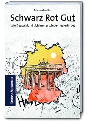Schwarz Rot Gut: Wie Deutschland sich immer wieder neu erfindet. Erfolgsmodell Deutschland - wie wir wurden, was wir sind. Ein anderer Blick auf die BRD. von Frankfurter Allgem.Buch