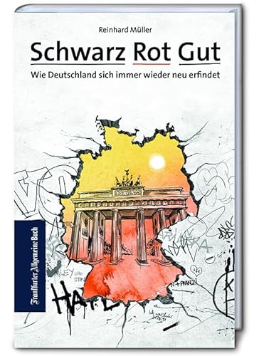 Schwarz Rot Gut: Wie Deutschland sich immer wieder neu erfindet. Erfolgsmodell Deutschland - wie wir wurden, was wir sind. Ein anderer Blick auf die BRD. von Frankfurter Allgem.Buch