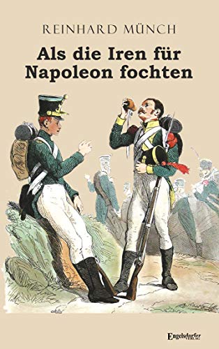 Als die Iren für Napoleon fochten von Engelsdorfer Verlag