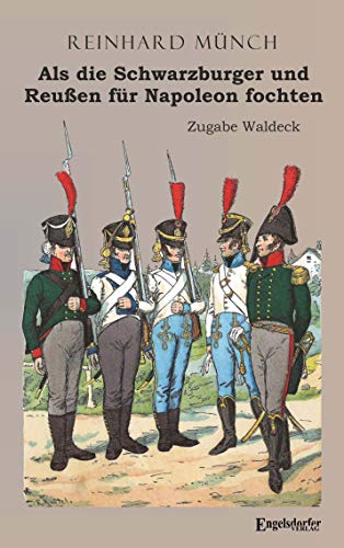 Als die Schwarzburger und Reußen für Napoleon fochten: Zugabe Waldeck von Engelsdorfer Verlag