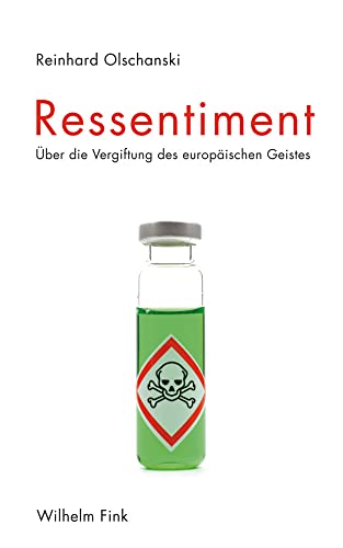 Ressentiment. Über die Vergiftung des europäischen Geistes von Fink (Wilhelm)