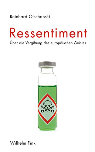 Ressentiment. Über die Vergiftung des europäischen Geistes
