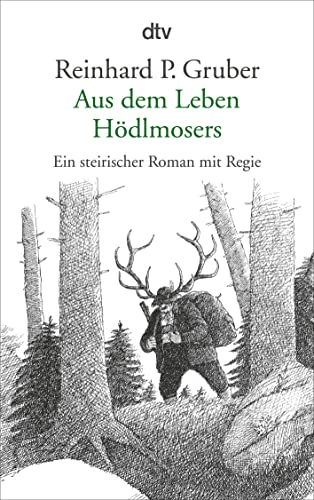 Aus dem Leben Hödlmosers: Ein steirischer Roman mit Regie