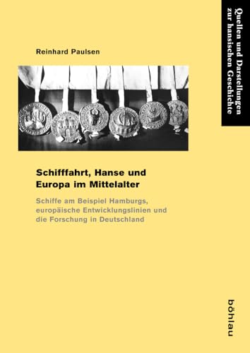 Schifffahrt, Hanse und Europa im Mittelalter (Quellen und Darstellungen zur Hansischen Geschichte): Schiffe am Beispiel Hamburgs, europäische ... Hansischen Geschichte: Neue Folge, Band 73) von Böhlau Verlag Köln