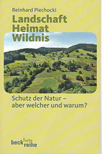 Landschaft Heimat Wildnis: Schutz der Natur - aber welcher und warum?