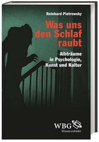 Was uns den Schlaf raubt: Albträume in Psychologie, Kunst und Kultur