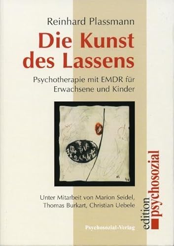 Die Kunst des Lassens: Psychotherapie mit EMDR für Erwachsene und Kinder (psychosozial)