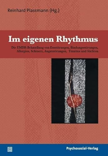 Im eigenen Rhythmus: Die EMDR-Behandlung von Essstörungen, Bindungsstörungen, Allergien, Schmerz, Angststörungen, Tinnitus und Süchten (Forschung psychosozial) von Psychosozial Verlag GbR