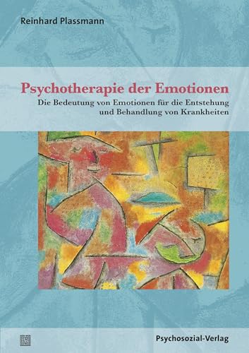 Psychotherapie der Emotionen: Die Bedeutung von Emotionen für die Entstehung und Behandlung von Krankheiten (Therapie & Beratung) von Psychosozial Verlag GbR