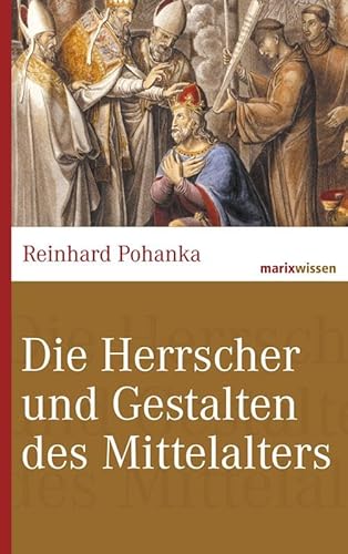 Die Herrscher und Gestalten des Mittelalters (marixwissen)