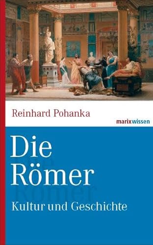 Die Römer: Kultur und Geschichte (marixwissen) von Marix Verlag