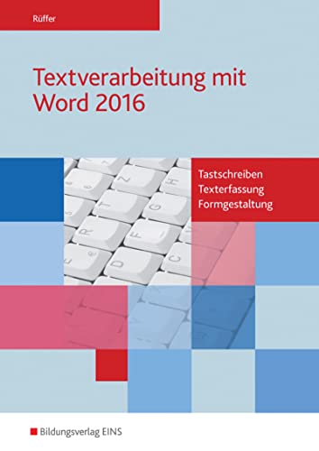 Textverarbeitung mit Word 2016: Tastschreiben, Texterfassung, Formgestaltung Schulbuch: Tastschreiben, Texterfassung, Formgestaltung: Schülerband