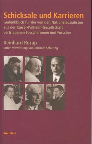 Schicksale und Karrieren. Gedenkbuch für die von den Nationalsozialisten aus der Kaiser-Wilhelm-Gesellschaft vertriebenen Forscherinnen und Forscher ... im Nationalsozialismus)